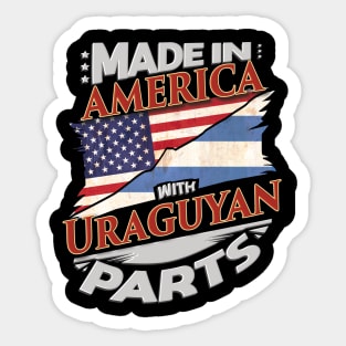 Made In America With Uraguyan Parts - Gift for Uraguyan From Uruguay Sticker